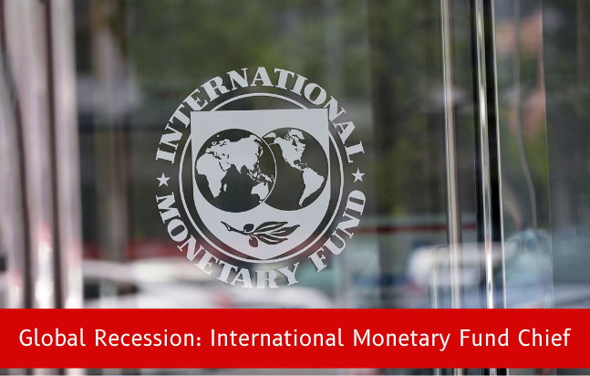 Global Recession: International Monetary Fund Chief
