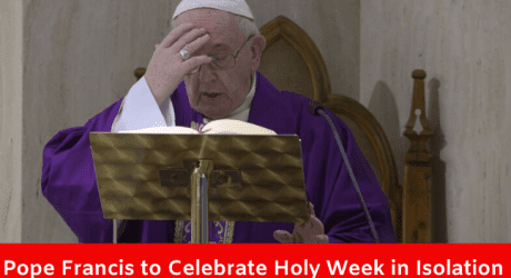 Pope Francis to Celebrate Holy Week in Isolation
