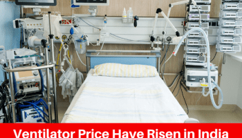 Ventilator Price In India Have Risen Due to COVID-19 Disaster