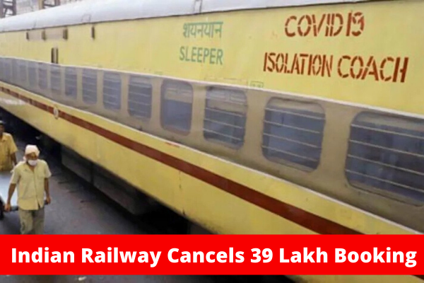 Indian Railway Cancels 39 Lakh Booking