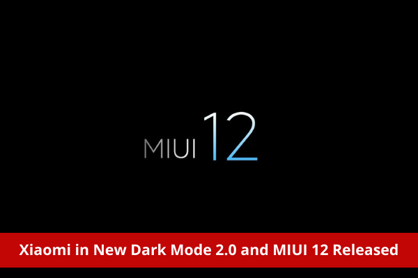 Xiaomi in New Dark Mode 2.0 and MIUI 12 Released