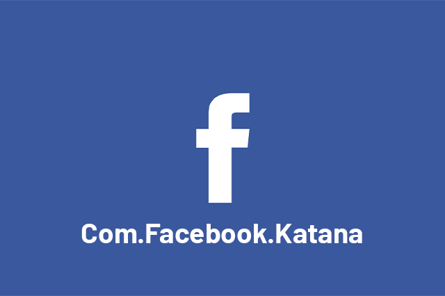 What Is Com.Facebook.Katana