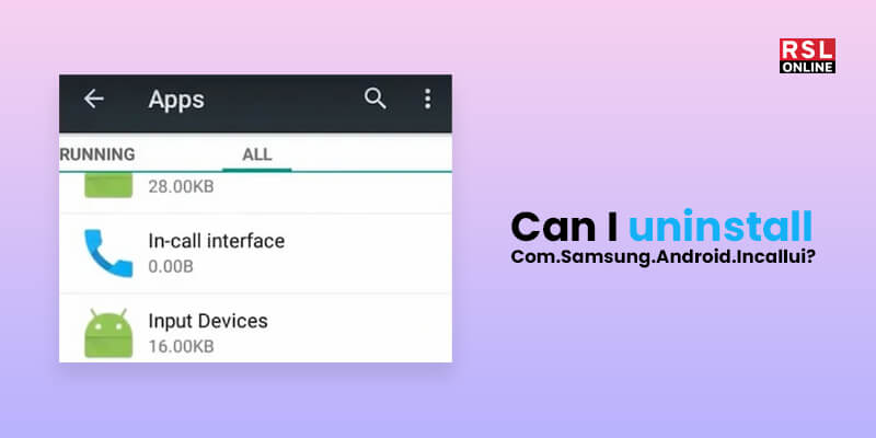 Can I uninstall Com.Samsung.Android.Incallui