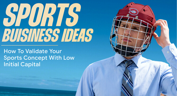 How To Validate Your Sports Concept With Low Initial Capital