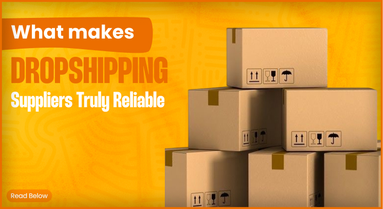 What Makes A Dropshipping Supplier Truly Reliable